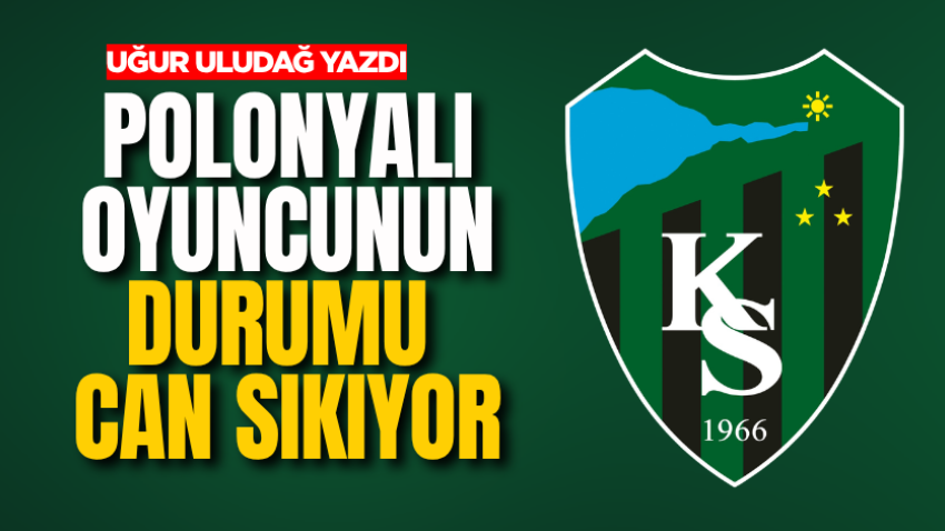 Polonyalı oyuncunun durumu can sıkıyor