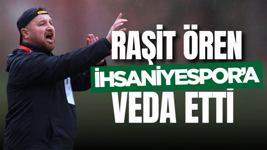 Raşit Ören İhsaniyespor’a veda etti