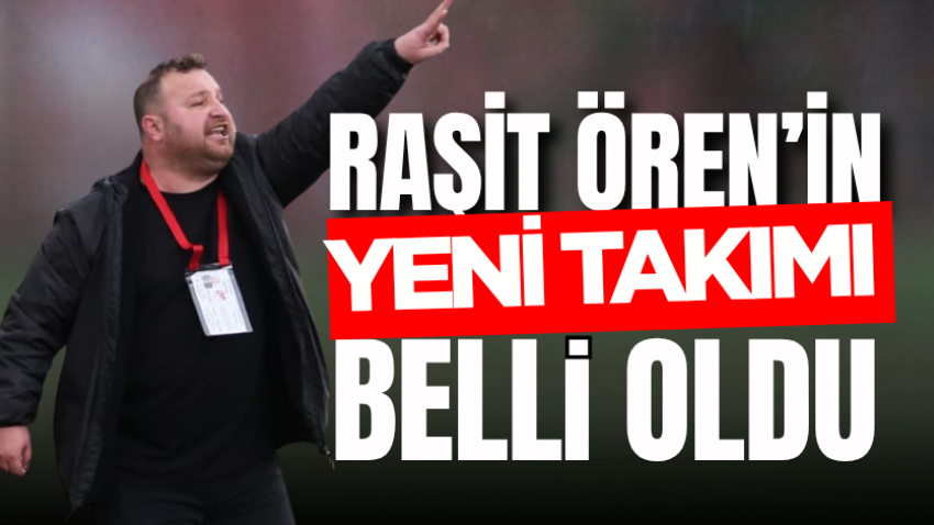 Raşit Ören’in yeni takımı belli oldu