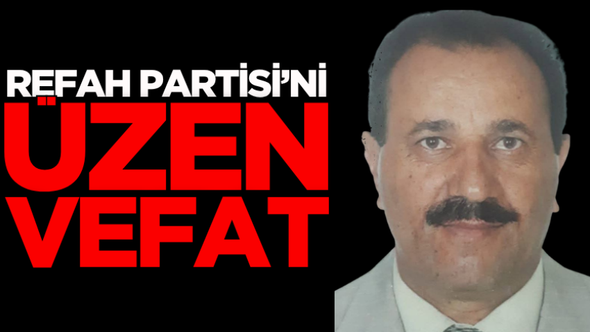 Refah Partisi’ni üzen vefat