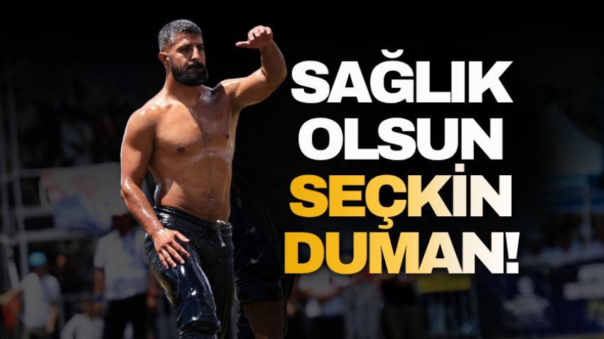 Sağlık olsun Seçkin Duman!