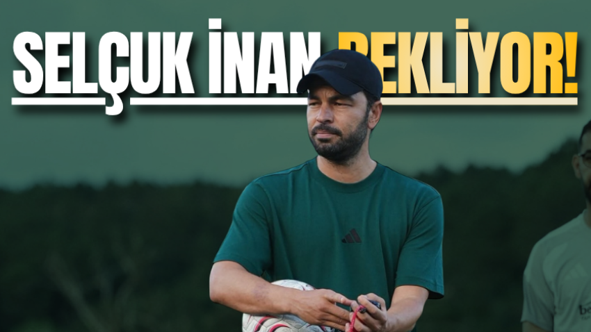 Selçuk İnan bekliyor! 