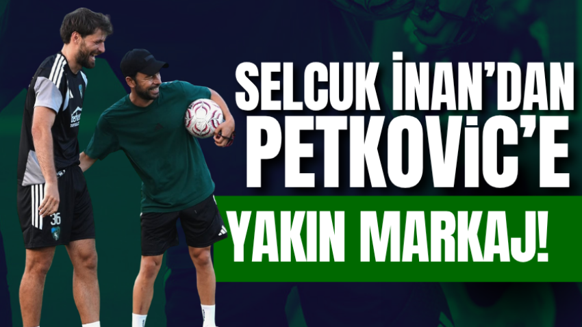 Selçuk İnan’dan Petkovic’e yakın markaj!