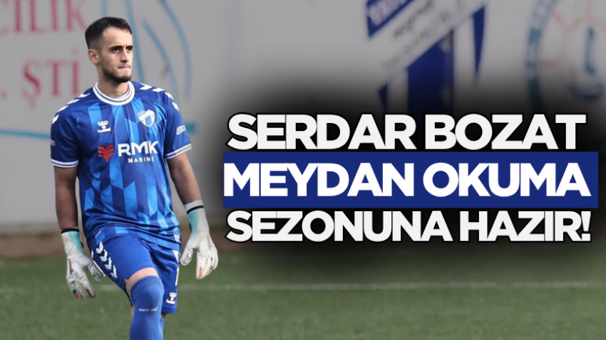 Serdar Bozat meydan okuma sezonuna hazır!