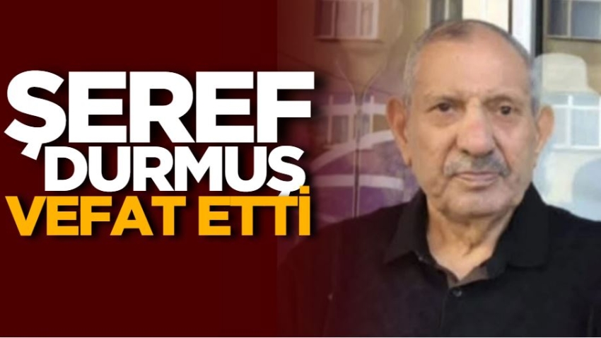 Şeref Durmuş vefat etti