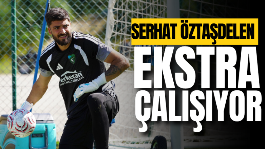 Serhat Öztaşdelen ekstra çalışıyor