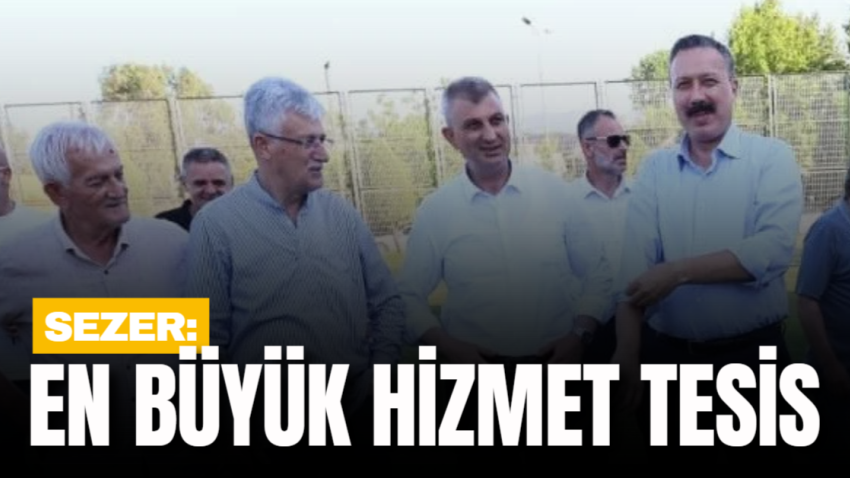 Sezer: En büyük hizmet tesis