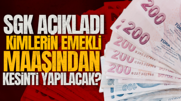 SGK açıkladı, kimlerin emekli maaşından kesinti yapılacak?