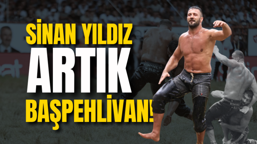 Sinan Yıldız artık BAŞPEHLİVAN!