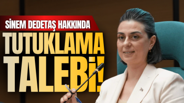 Sinem Dedetaş hakkında tutuklama talebi!