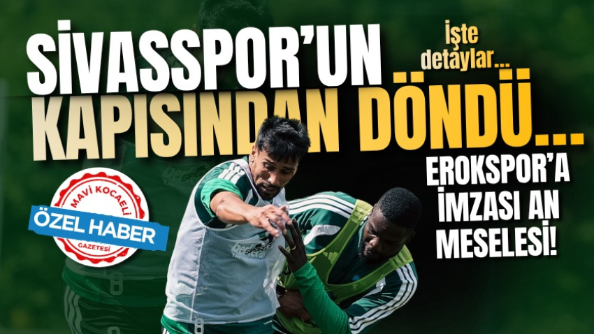 Sivasspor’un kapısından döndü… Erokspor’a imzası an meselesi! İşte detaylar…