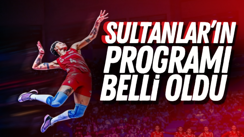Sultanlar’ın programı belli oldu
