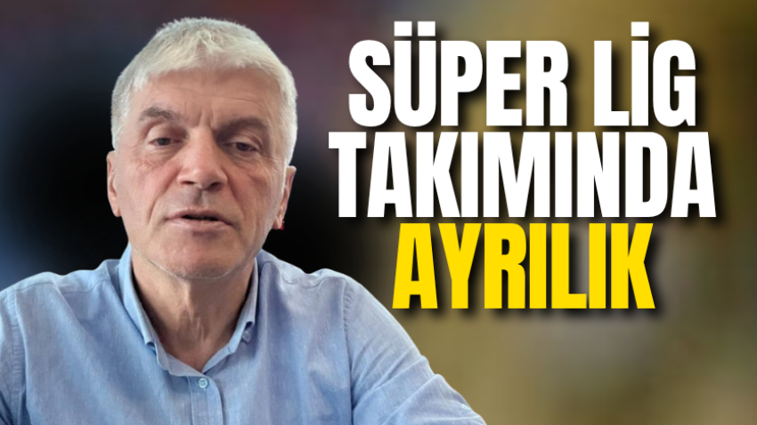 Süper Lig takımında ayrılık