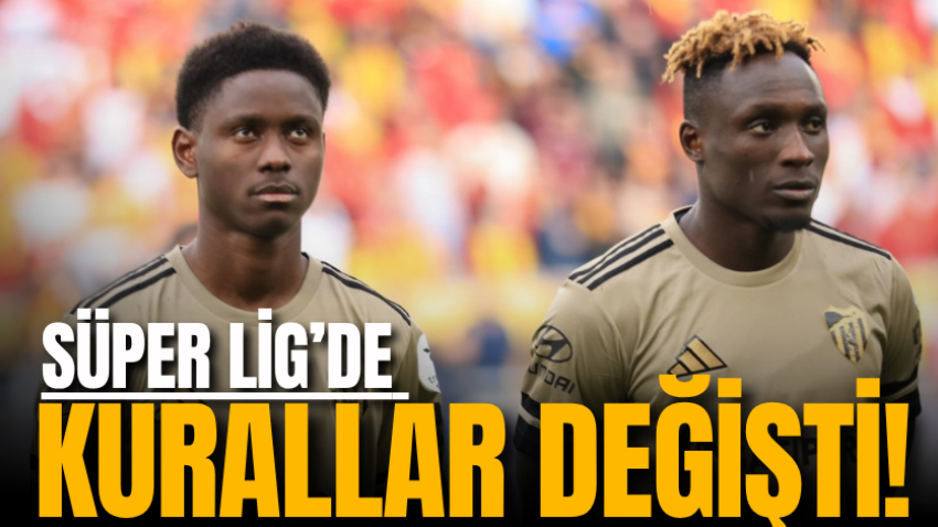 Süper Lig’de kurallar değişti!