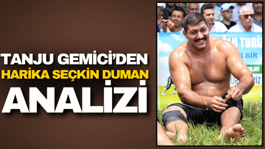 Tanju Gemici’den harika Seçkin Duman analizi