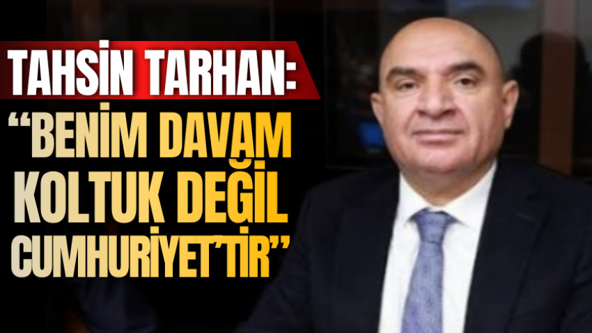 Tarhan: “Benim davam koltuk değil, Cumhuriyet’tir”