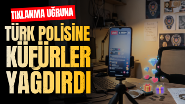 Tıklanma uğruna Türk polisine küfürler yağdırdı