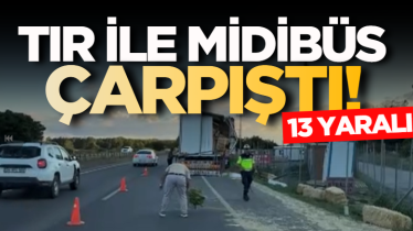 TIR ile midibüs çarpıştı! 13 yaralı 
