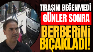 Tıraşını beğenmedi günler sonra berberini bıçakladı!