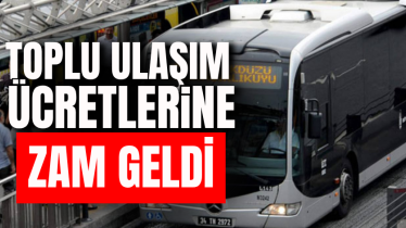 Toplu ulaşım ücretlerine zam geldi