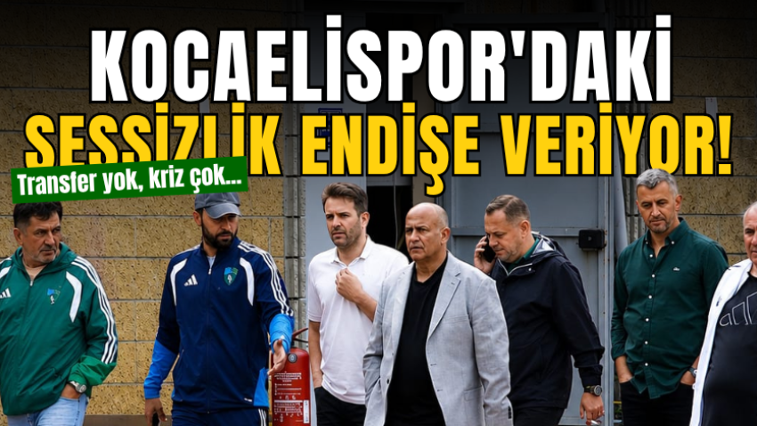 Transfer yok, kriz çok... Kocaelispor'daki sessizlik endişe veriyor! 