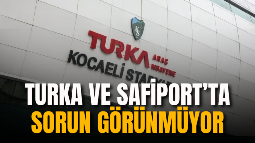 Turka ve Safiport’ta sorun görünmüyor