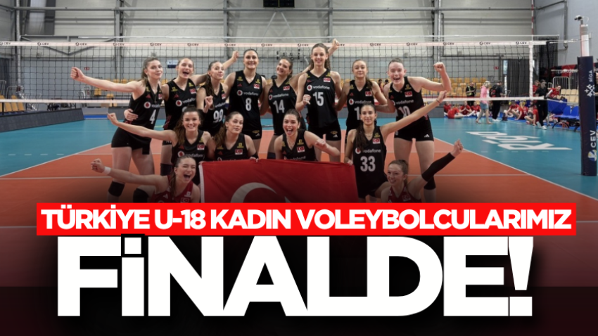 Türkiye U-18 kadın voleybolcularımız FİNALDE!