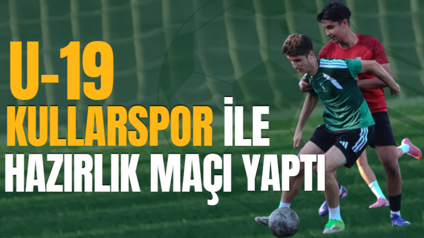 U-19 Kullarspor ile hazırlık maçı yaptı