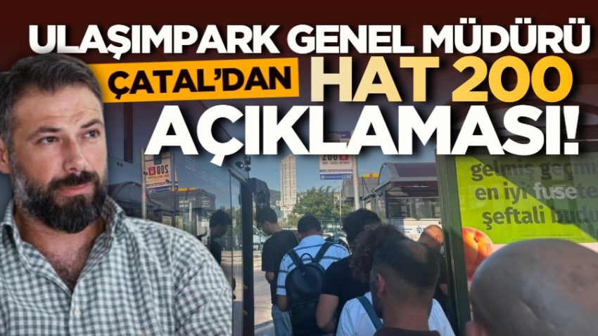 UlaşımPark Genel Müdürü Çatal’dan hat 200 açıklaması!