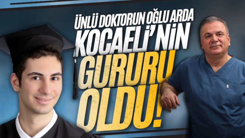 Ünlü doktorun oğlu Arda, Kocaeli’nin gururu oldu!