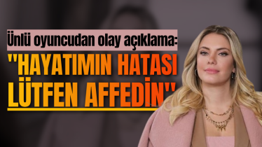 Ünlü oyuncudan olay açıklama: "Hayatımın hatası, lütfen affedin"