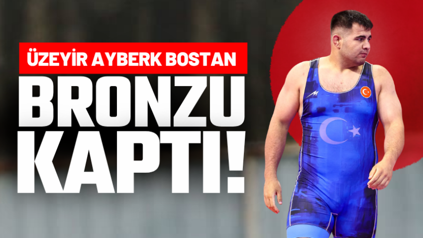 Üzeyir Ayberk Bostan bronzu kaptı! 