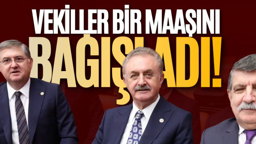 Vekiller bir maaşını bağışladı!