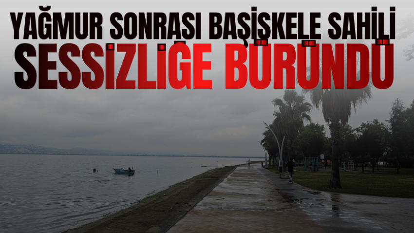 Yağmur sonrası Başiskele Sahili sessizliğe büründü