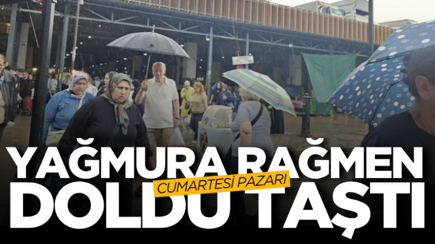 Yağmura rağmen Cumartesi Pazarı doldu taştı