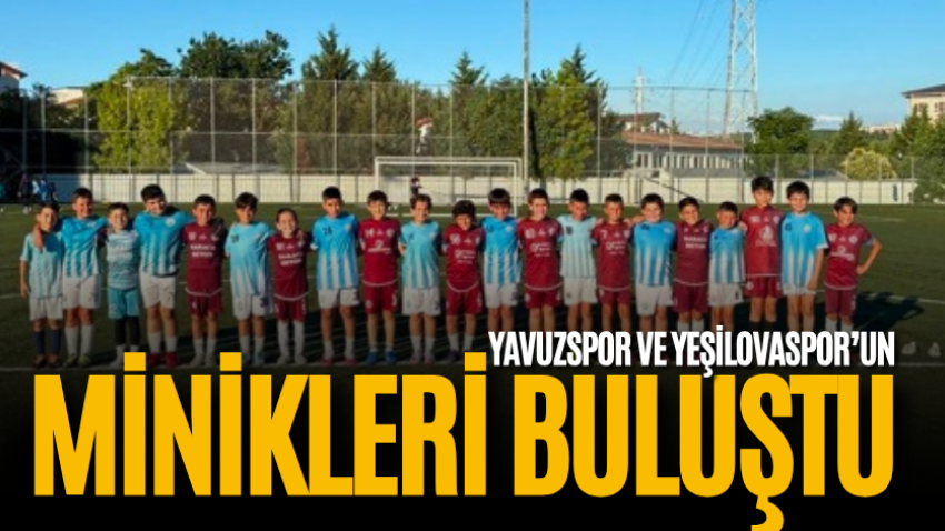Yavuzspor ve Yeşilovaspor’un minikleri buluştu