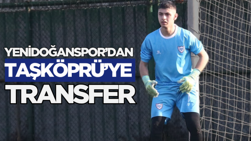 Yenidoğanspor’dan Taşköprü’ye transfer