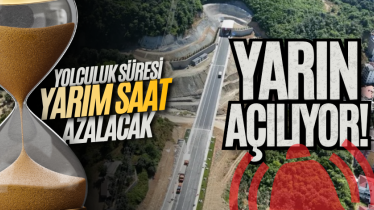 Yolculuk süresi yarım saat azalacak: Yarın açılıyor! 