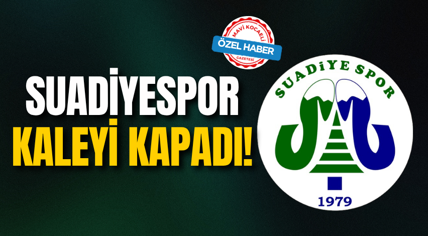 Suadiyespor kaleyi kapadı!