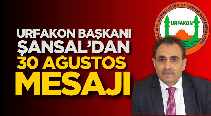 URFAKON Başkanı Şansal’dan 30 Ağustos mesajı