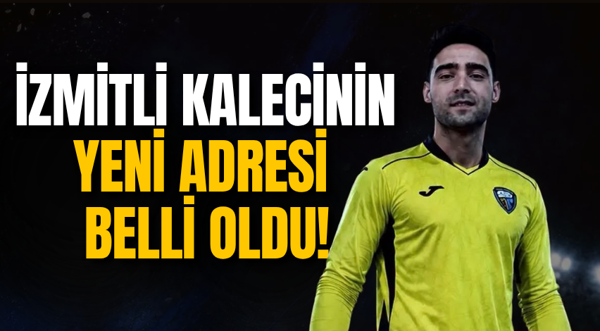 İzmitli kalecinin yeni adresi belli oldu!