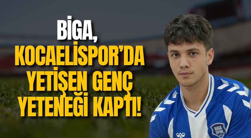Biga, Kocaelispor’da yetişen genç yeteneği kaptı!