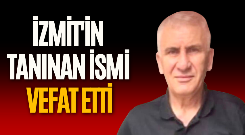 İzmit'in tanınan ismi vefat etti