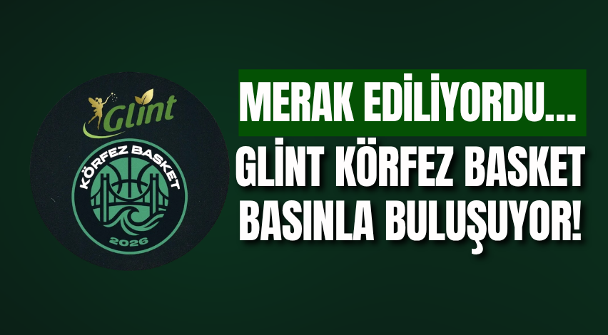 Merak ediliyordu… Glint Körfez Basket basınla buluşuyor!