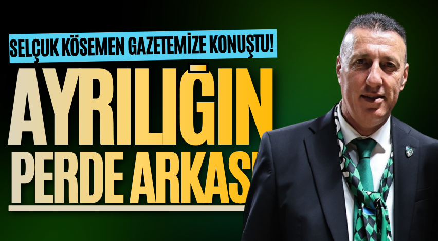 Selçuk Kösemen gazetemize konuştu! Ayrılığın perde arkası!