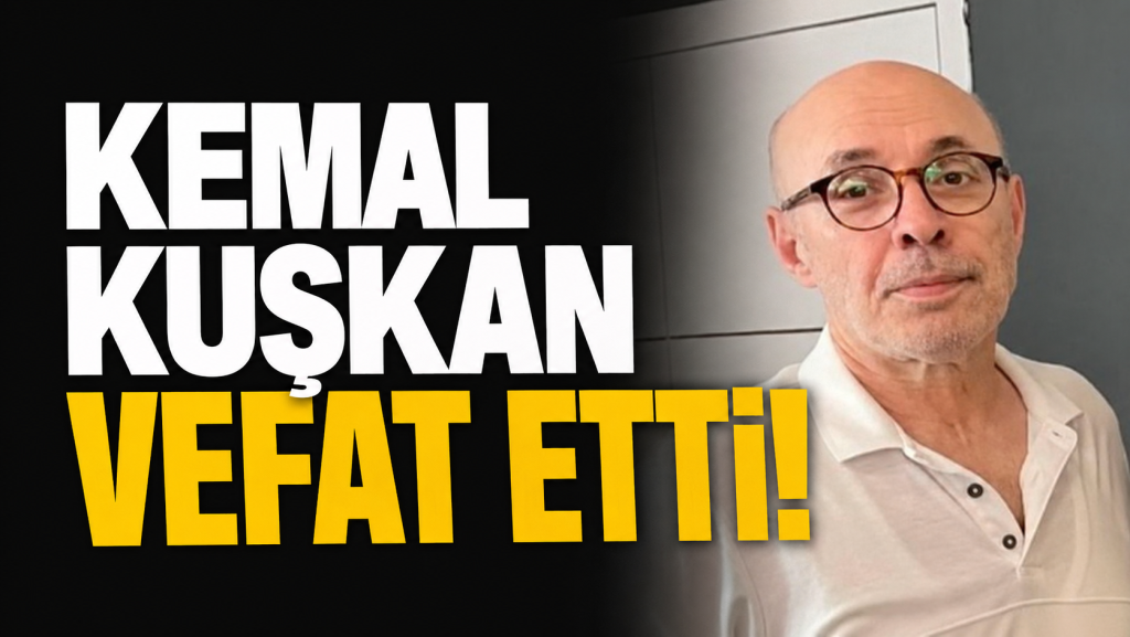 Kemal Kuşkan vefat etti!