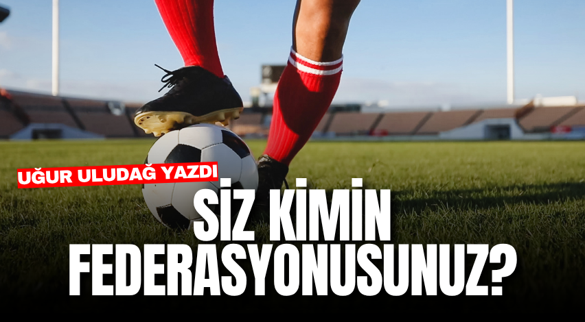 Siz kimin federasyonusunuz?