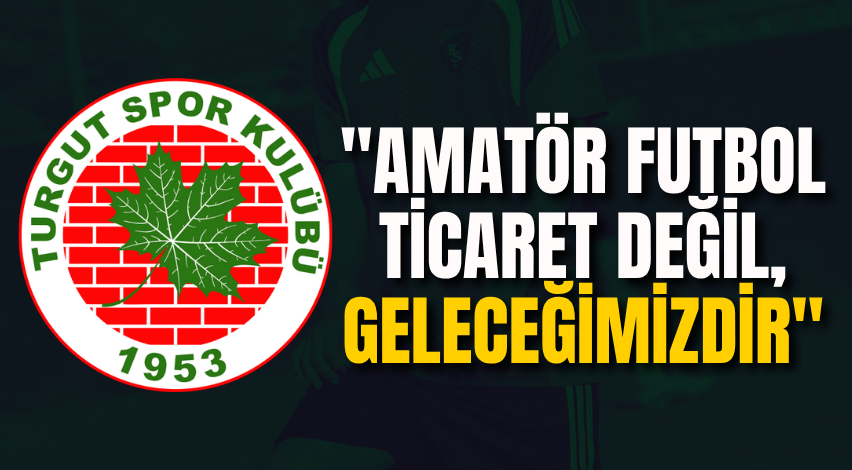 "Amatör futbol ticaret değil, geleceğimizdir"