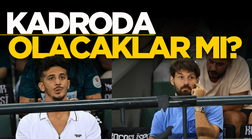 Kadroda olacaklar mı?