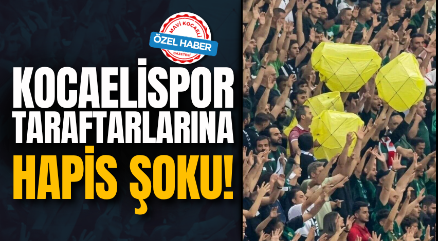 Kocaelispor taraftarlarına hapis şoku!